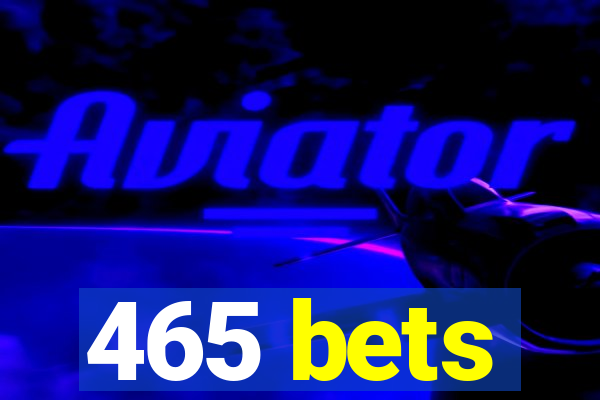 465 bets